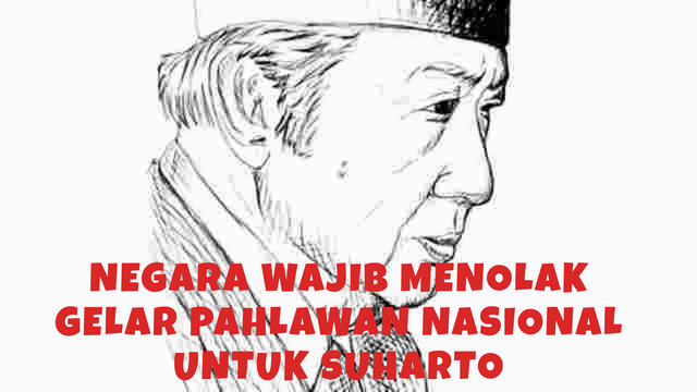 Negara Wajib Menolak Gelar Pahlawan Nasional Untuk Suharto